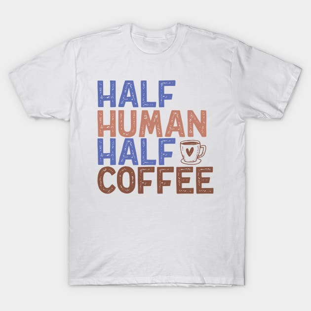 "Half Human Half Coffee" Vintage Aesthetic T-Shirt by FlawlessSeams